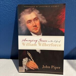 Amazing Grace in the Life of William Wilberforce - Book by John Piper
